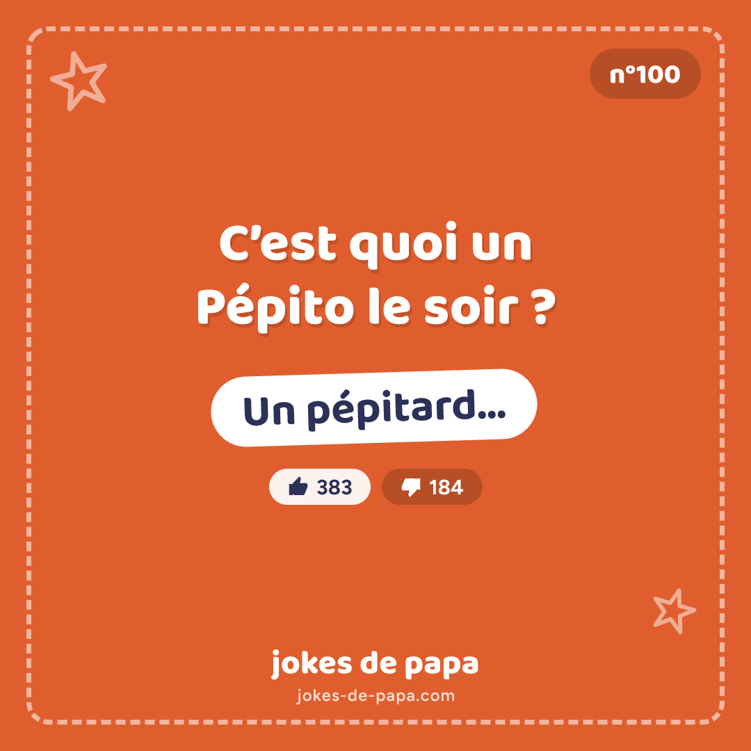 Blague n°100 en image : C’est quoi un Pépito le soir ? Un pépitard…