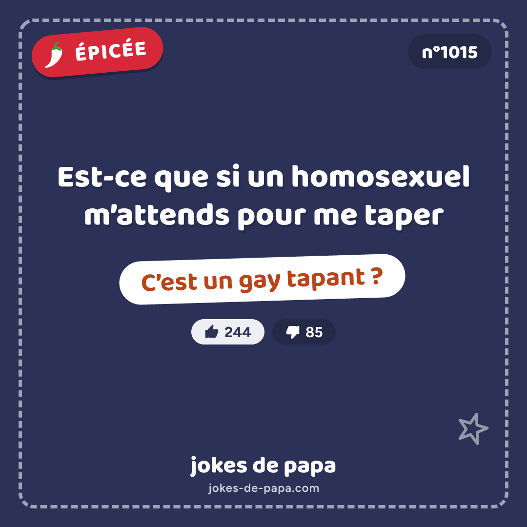 Blague n°1015 en image : Est-ce que si un homosexuel m’attends pour me taper C’est un gay tapant ?