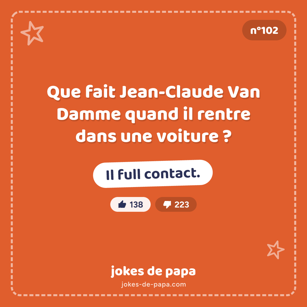 Blague n°102 en image : Que fait Jean-Claude Van Damme quand il rentre dans une voiture ? Il full contact.