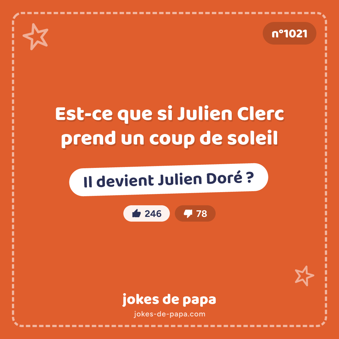 Blague n°1021 en image : Est-ce que si Julien Clerc prend un coup de soleil Il devient Julien Doré ?