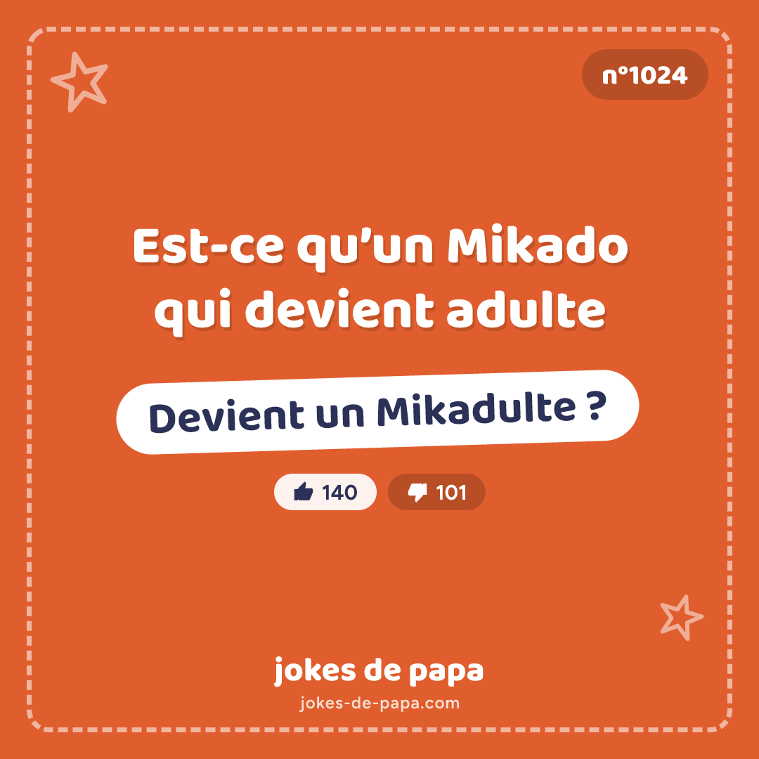 Blague n°1024 en image : Est-ce qu’un Mikado qui devient adulte Devient un Mikadulte ?