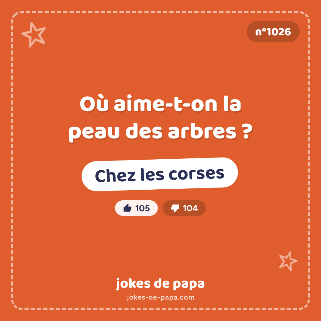 Blague n°1026 en image : Où aime-t-on la peau des arbres ? Chez les corses