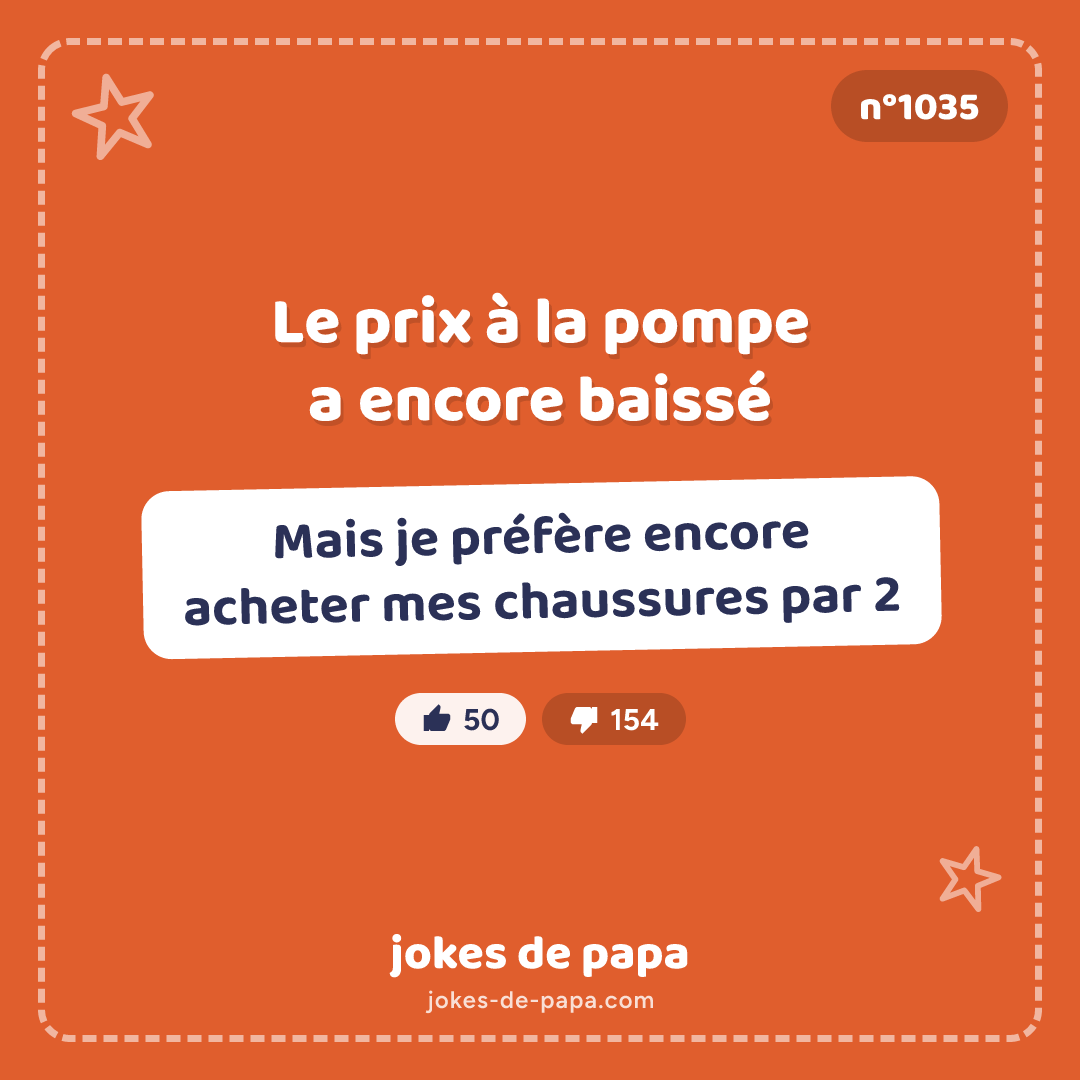 Blague n°1035 en image : Le prix à la pompe a encore baissé Mais je préfère encore acheter mes chaussures par 2