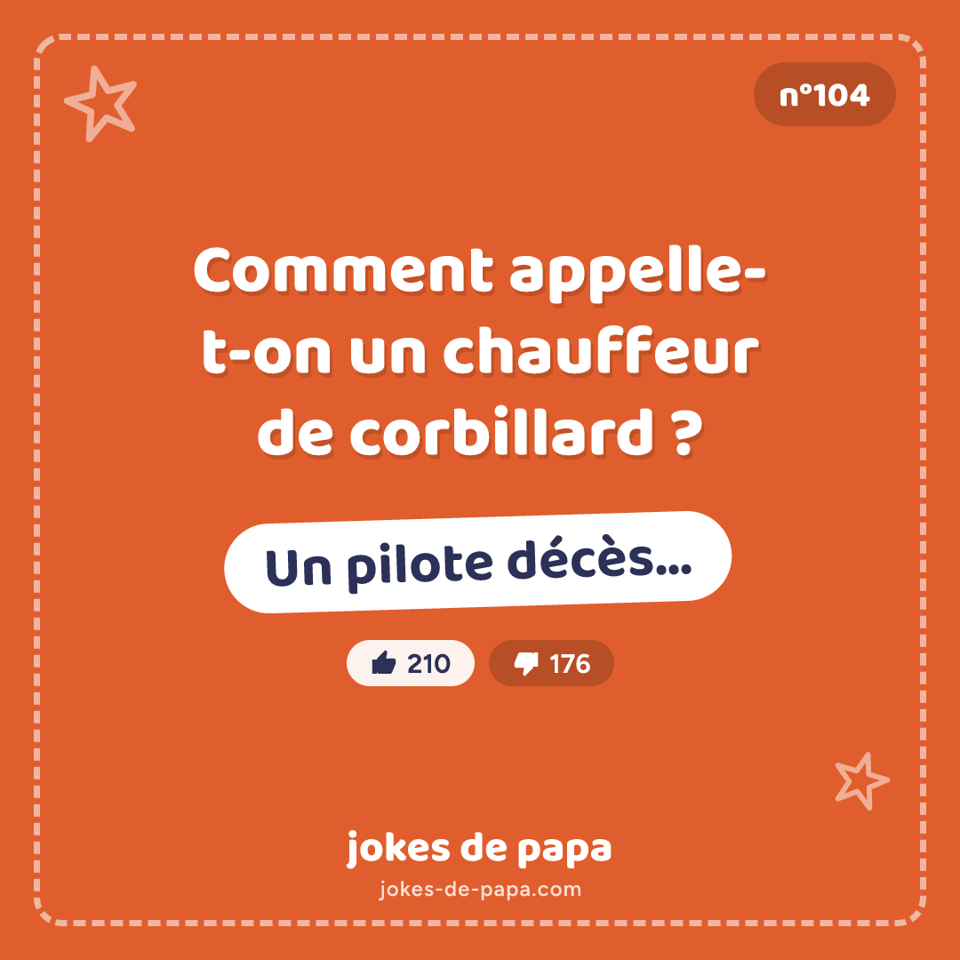 Blague n°104 en image : Comment appelle-t-on un chauffeur de corbillard ? Un pilote décès…