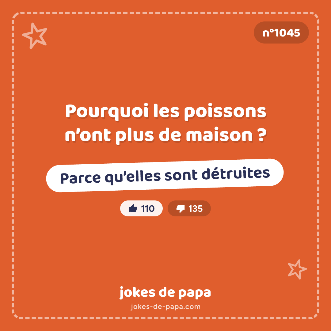 Blague n°1045 en image : Pourquoi les poissons n’ont plus de maison ? Parce qu’elles sont détruites