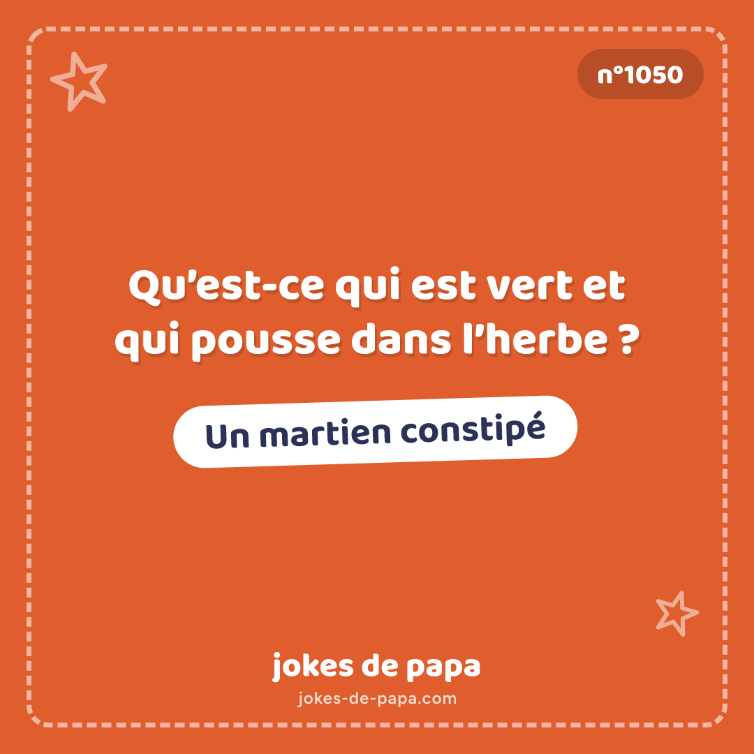 Blague n°1050 en image : Qu’est-ce qui est vert et qui pousse dans l’herbe ? Un martien constipé