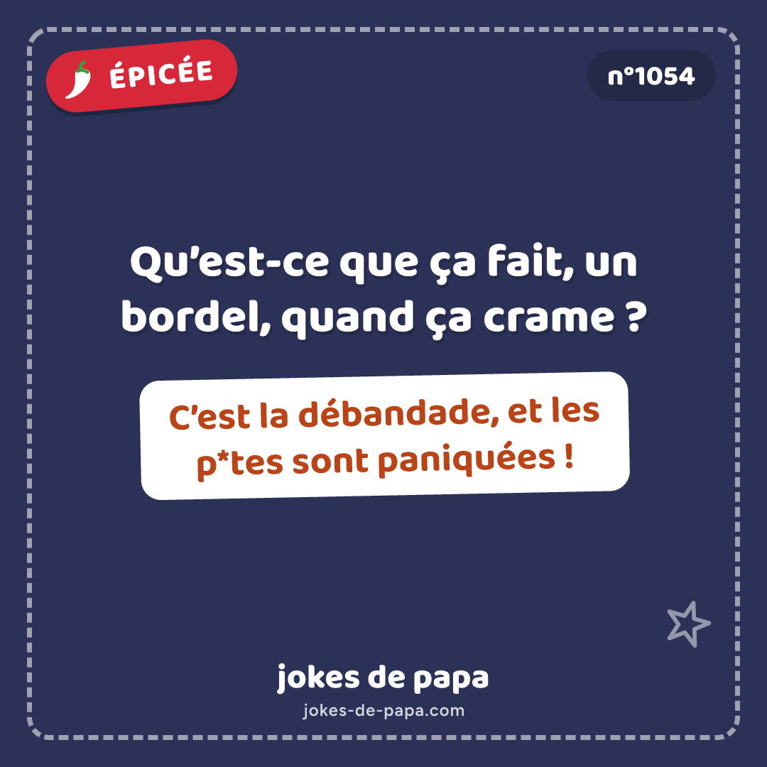 Blague n°1054 en image : Qu’est-ce que ça fait, un bordel, quand ça crame ? C’est la débandade, et les p*tes sont paniquées !