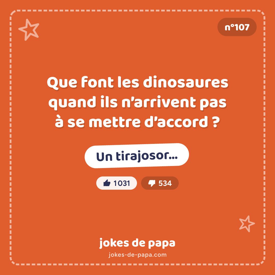 Blague n°107 en image : Que font les dinosaures quand ils n’arrivent pas à se mettre d’accord ? Un tirajosor…