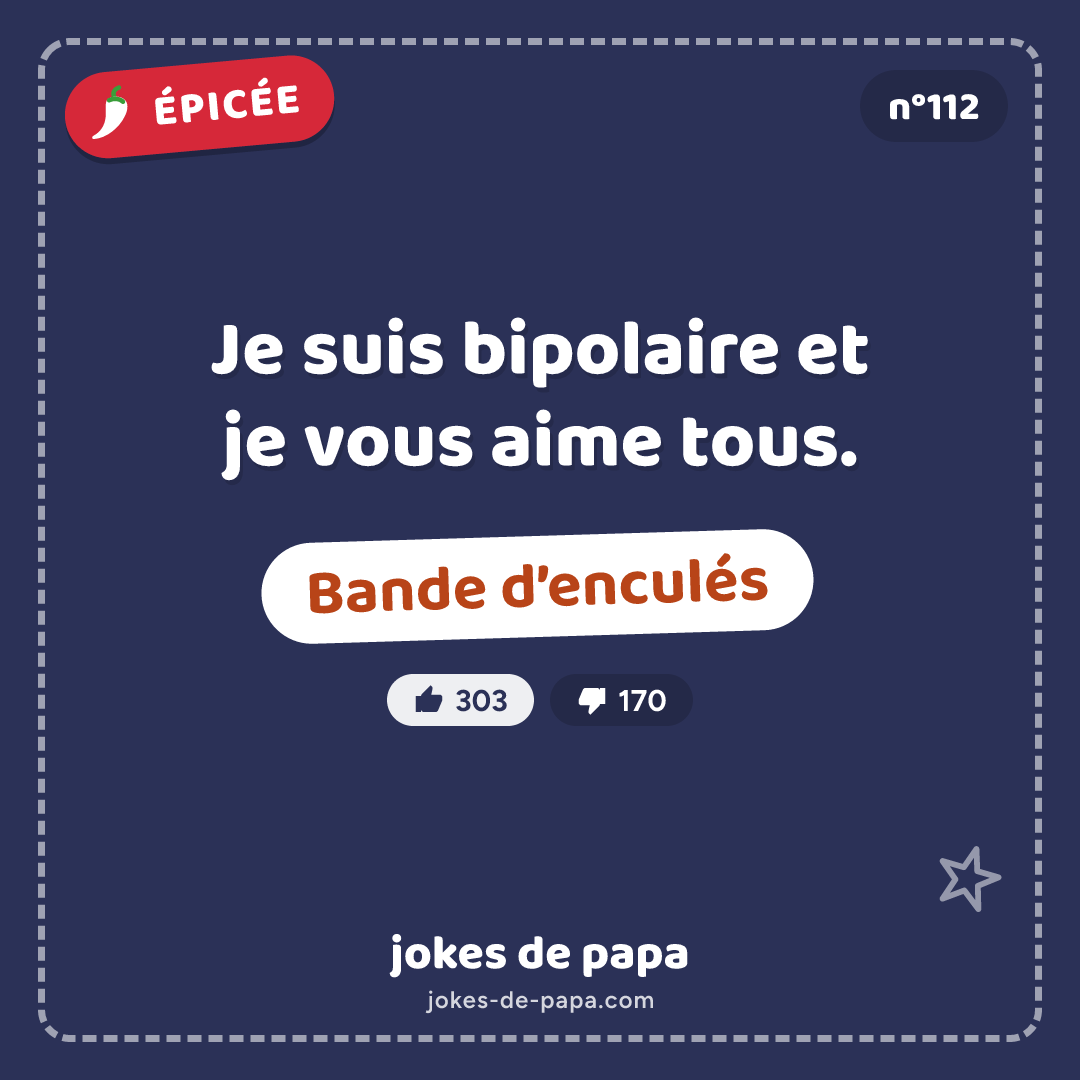 Blague n°112 en image : Je suis bipolaire et je vous aime tous. Bande d’enculés