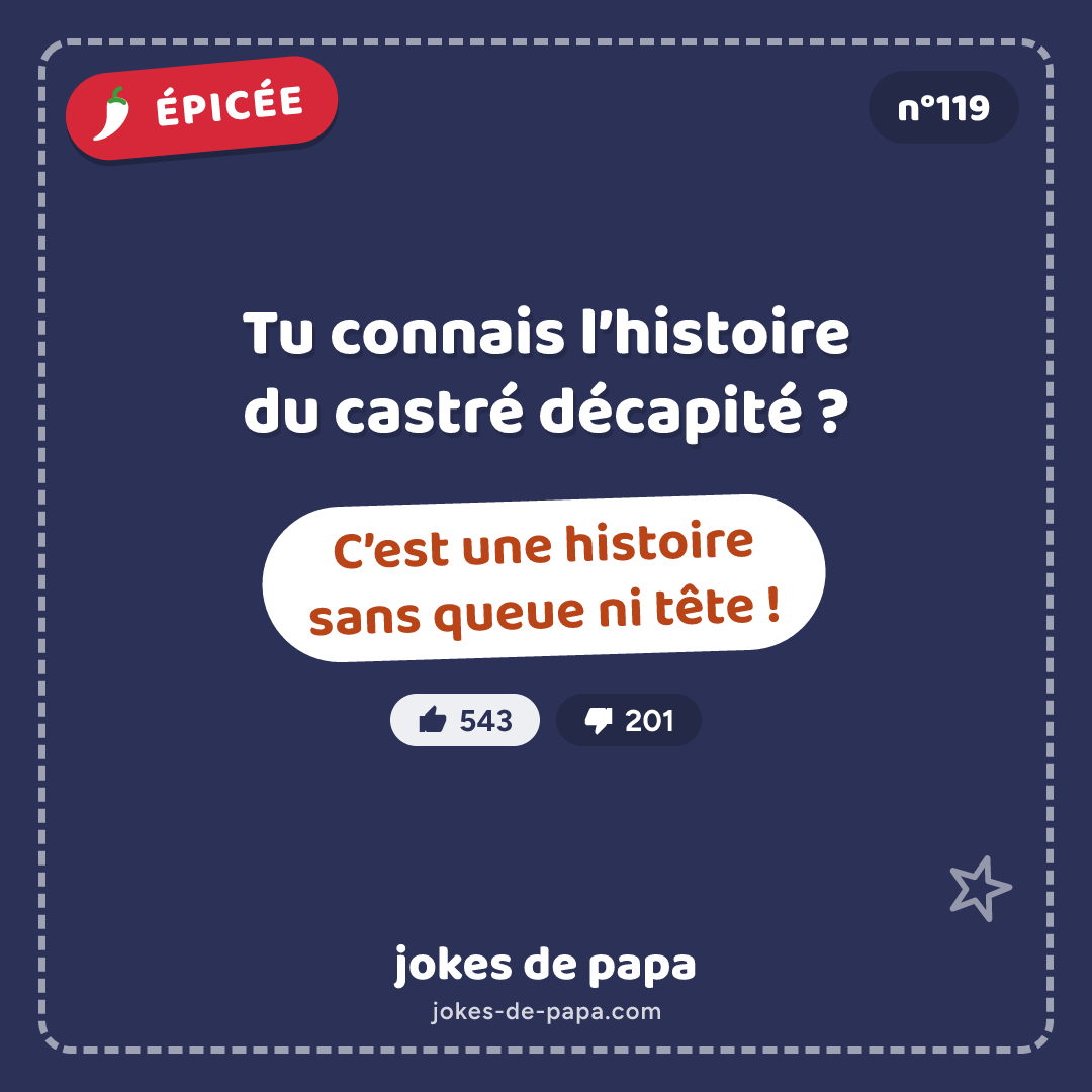 Blague n°119 en image : Tu connais l’histoire du castré décapité ? C’est une histoire sans queue ni tête !