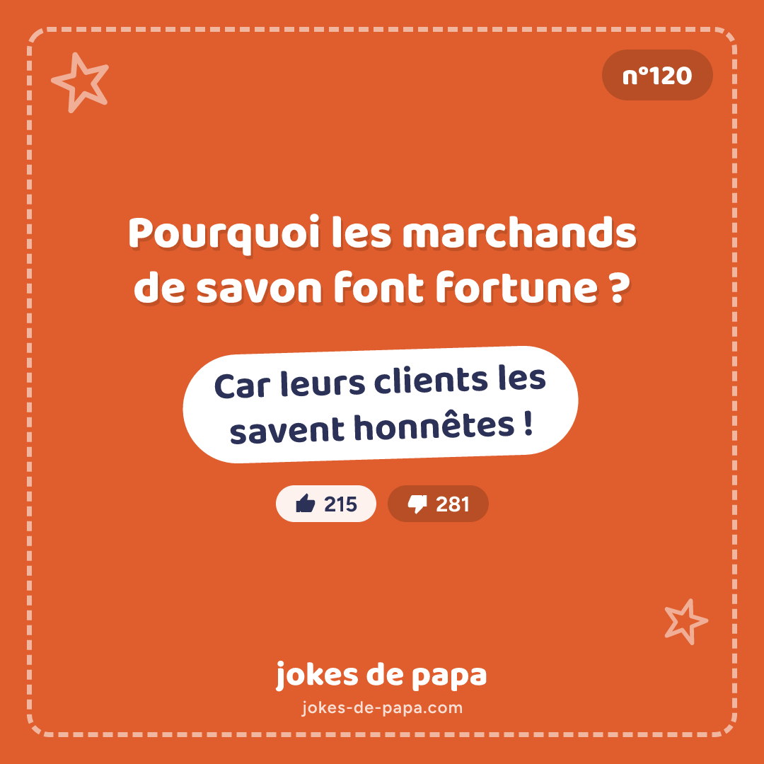 Blague n°120 en image : Pourquoi les marchands de savon font fortune ? Car leurs clients les savent honnêtes !