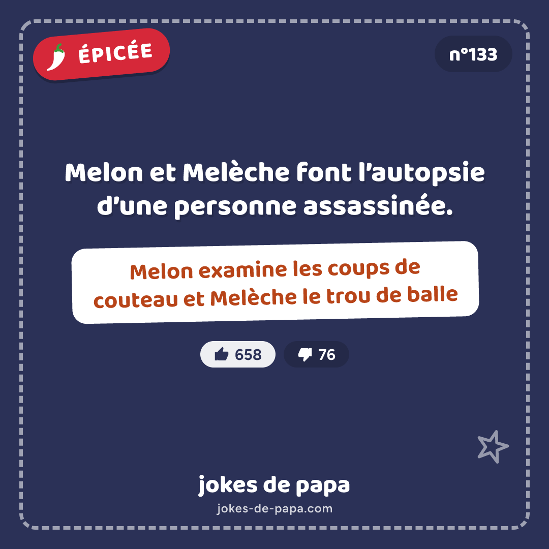 Blague n°133 en image : Melon et Melèche font l’autopsie d’une personne assassinée. Melon examine les coups de couteau et Melèche le trou de balle