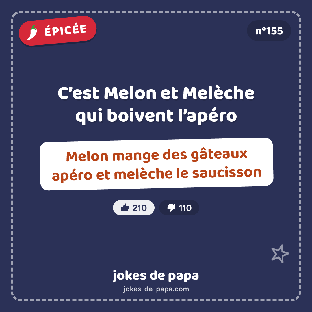 Blague n°155 en image : C’est Melon et Melèche qui boivent l’apéro Melon mange des gâteaux apéro et melèche le saucisson