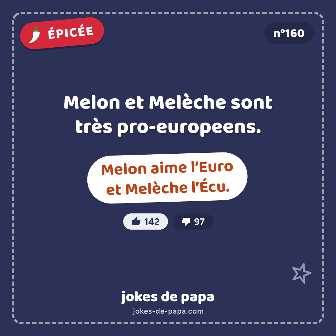 Blague n°160 en image : Melon et Melèche sont très pro-europeens. Melon aime l’Euro et Melèche l’Écu.