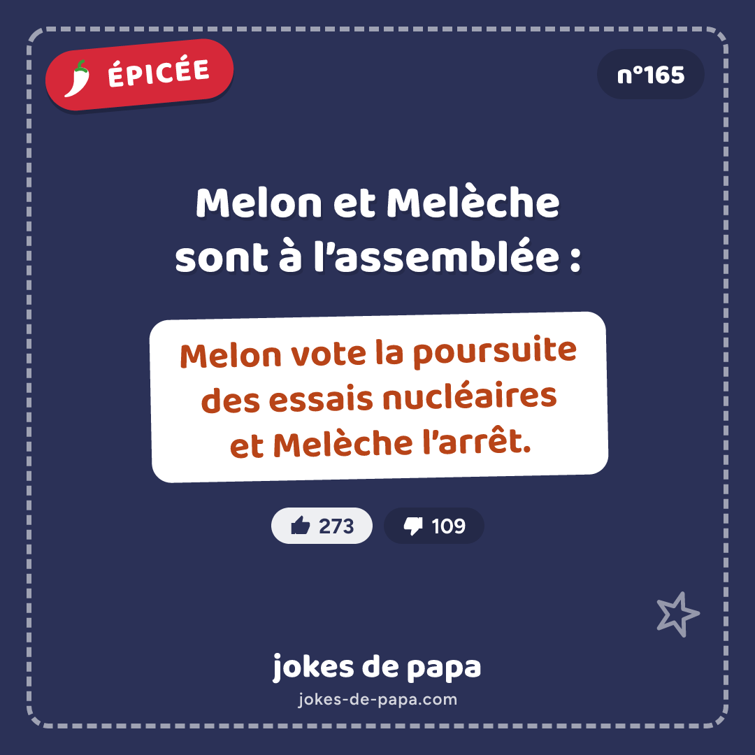 Blague n°165 en image : Melon et Melèche sont à l’assemblée : Melon vote la poursuite des essais nucléaires et Melèche l’arrêt.
