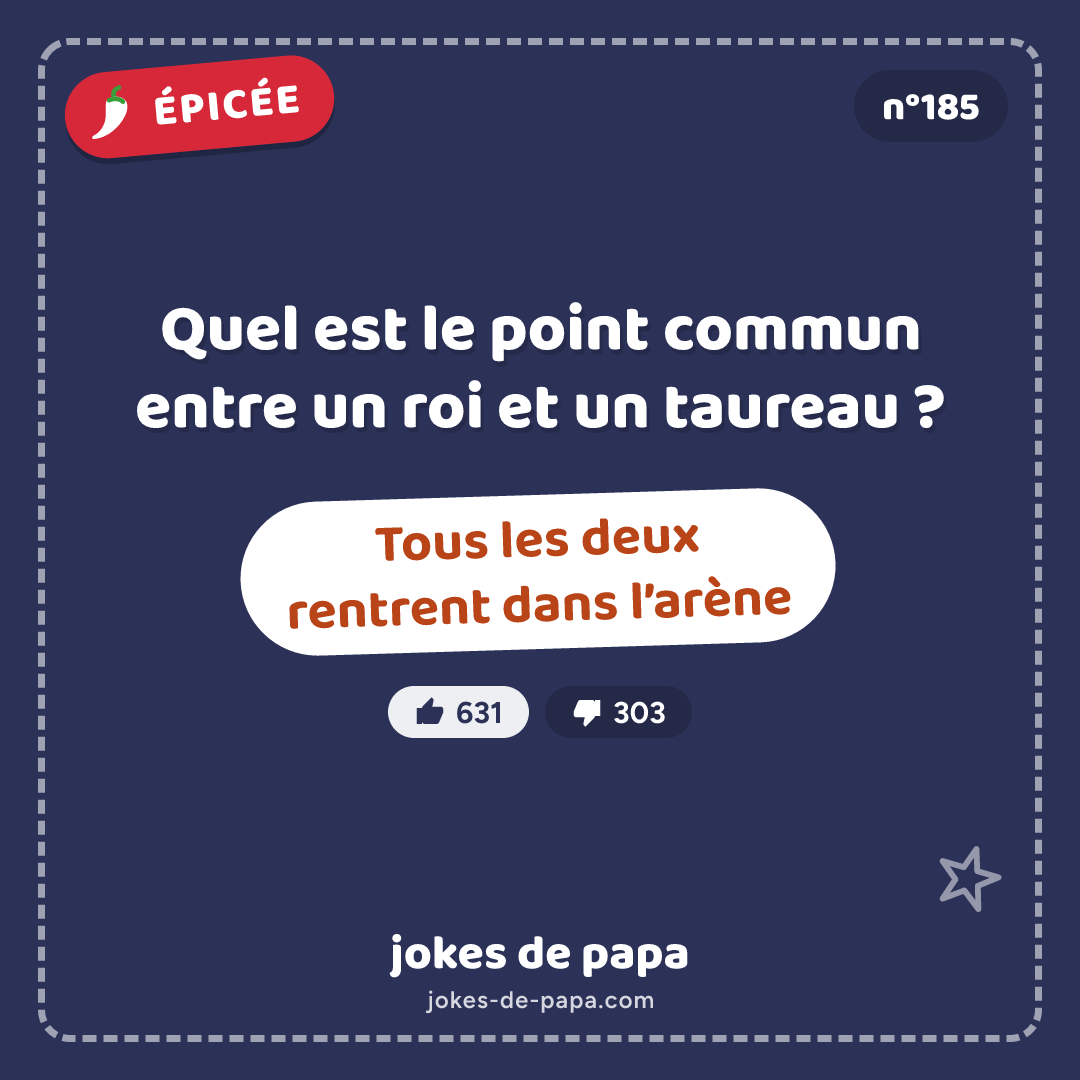 Blague n°185 en image : Quel est le point commun entre un roi et un taureau ? Tous les deux rentrent dans l’arène