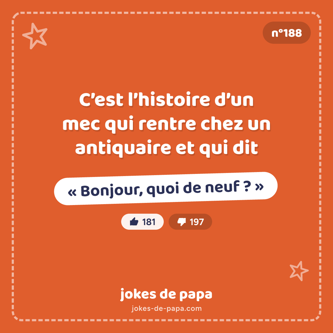 Blague n°188 en image : C’est l’histoire d’un mec qui rentre chez un antiquaire et qui dit « Bonjour, quoi de neuf ? »