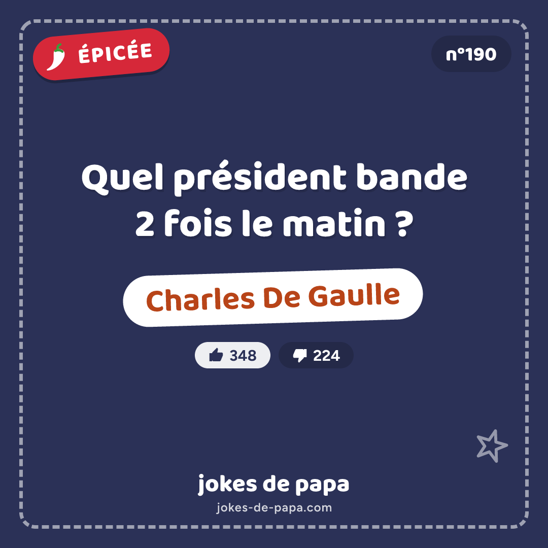 Blague n°190 en image : Quel président bande 2 fois le matin ? Charles De Gaulle