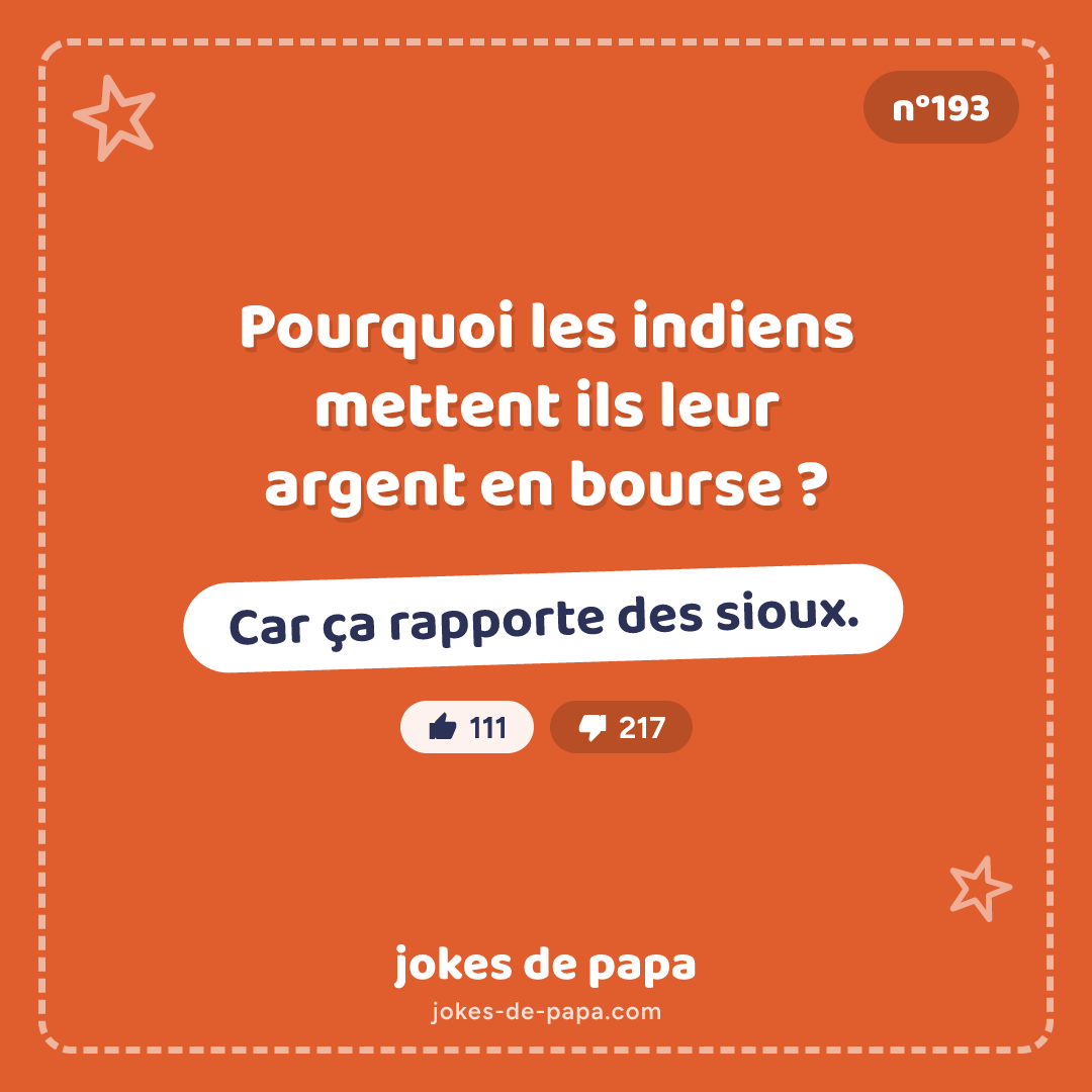 Blague n°193 en image : Pourquoi les indiens mettent ils leur argent en bourse ? Car ça rapporte des sioux.