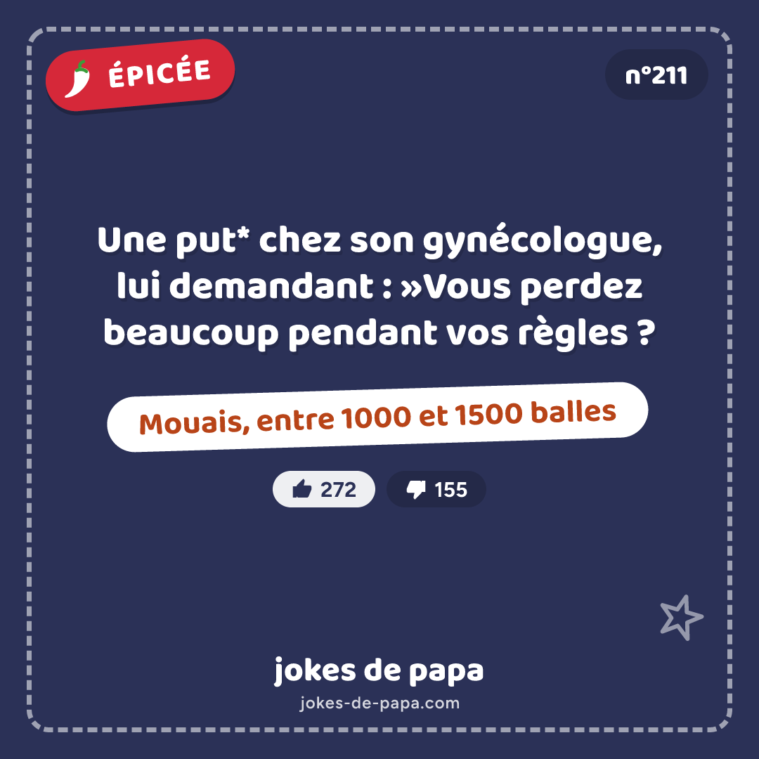Blague n°211 en image : Une put* chez son gynécologue, lui demandant : »Vous perdez beaucoup pendant vos règles ? Mouais, entre 1000 et 1500 balles