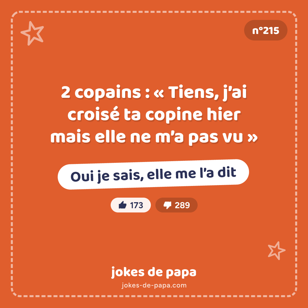 Blague n°215 en image : 2 copains : « Tiens, j’ai croisé ta copine hier mais elle ne m’a pas vu » Oui je sais, elle me l’a dit
