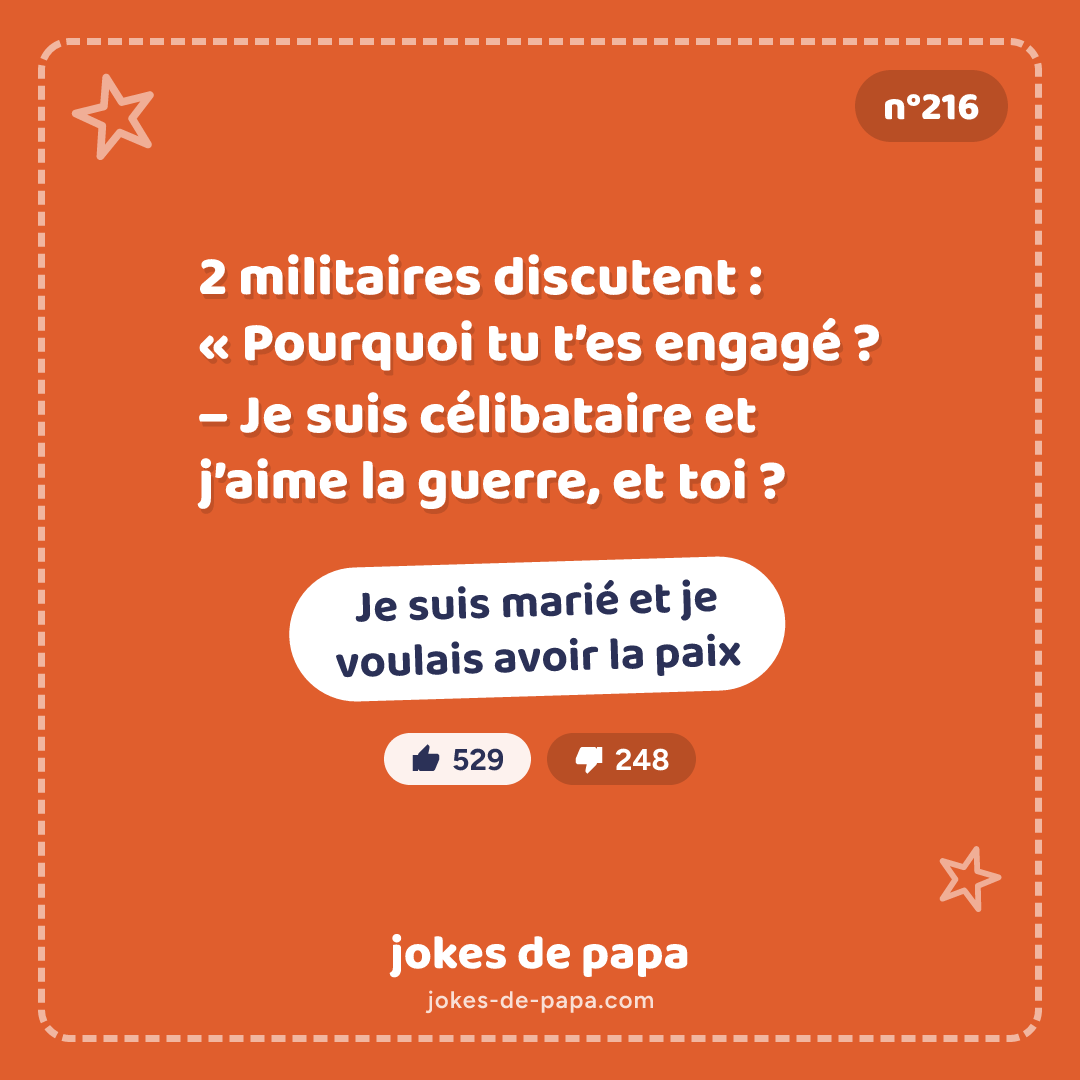 Blague n°216 en image : 2 militaires discutent : « Pourquoi tu t’es engagé ? – Je suis célibataire et j’aime la guerre, et toi ? – Je suis marié et je voulais avoir la paix