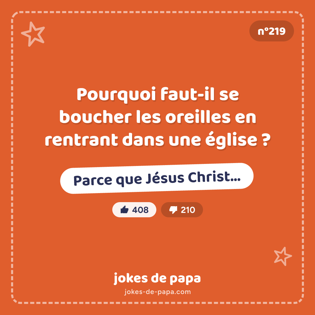 Blague n°219 en image : Pourquoi faut-il se boucher les oreilles en rentrant dans une église ? Parce que Jésus Christ…