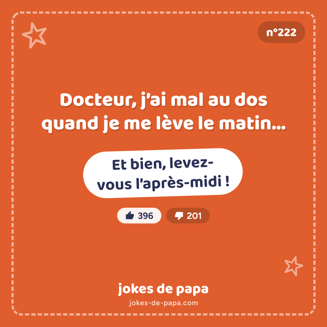 Blague n°222 en image : Docteur, j’ai mal au dos quand je me lève le matin… Et bien, levez-vous l’après-midi !