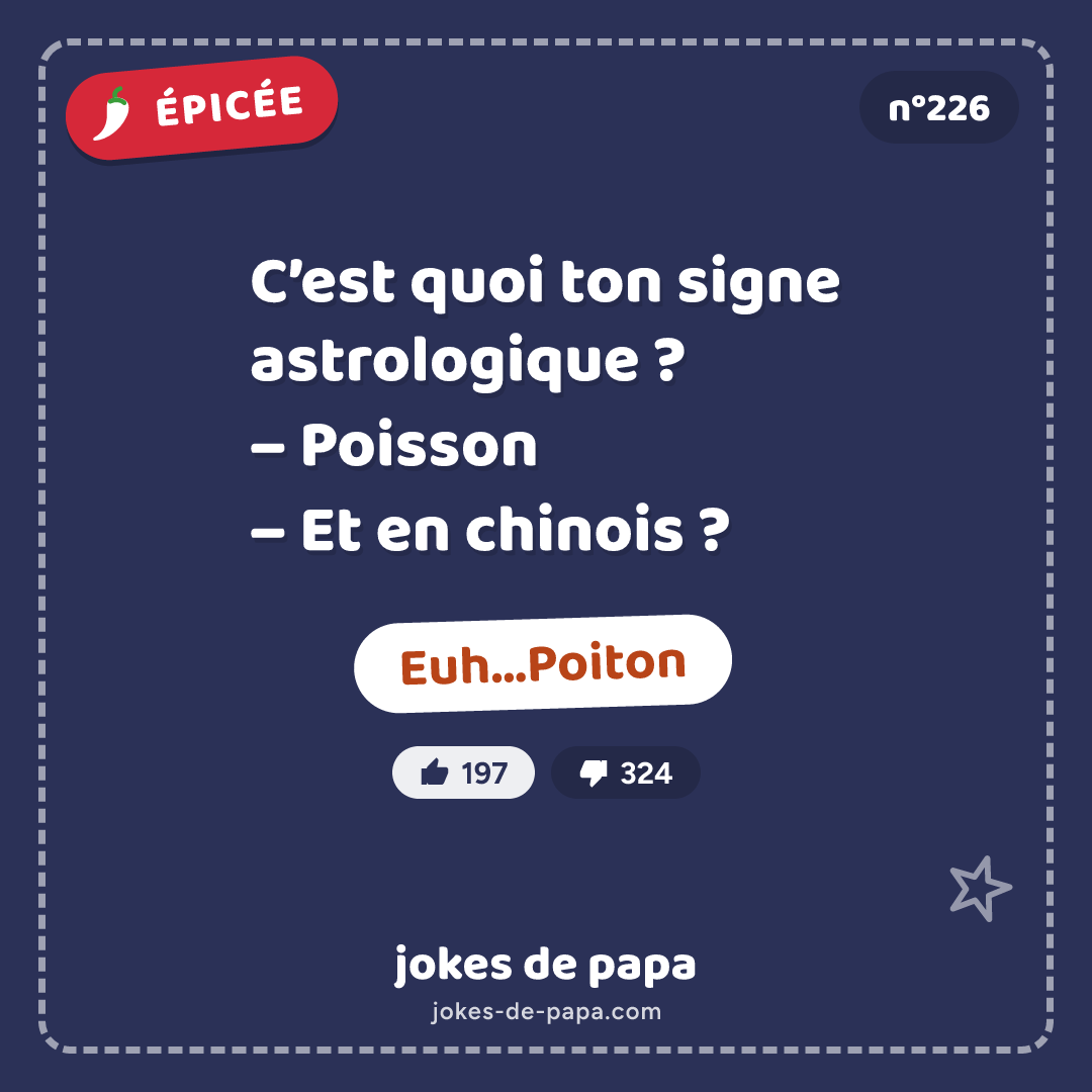Blague n°226 en image : C’est quoi ton signe astrologique ? – Poisson – Et en chinois ? – Euh…Poiton