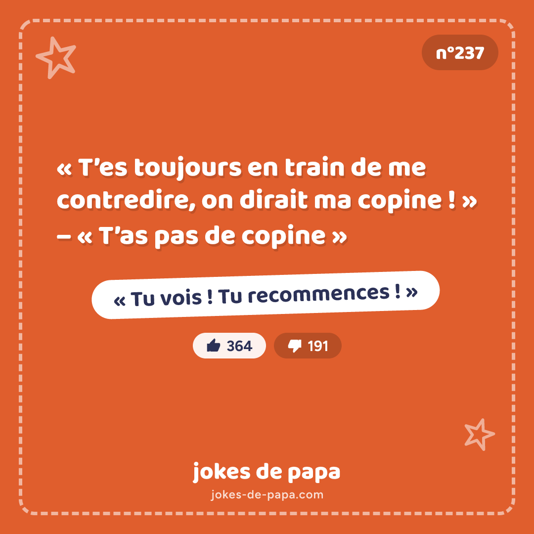Blague n°237 en image : « T’es toujours en train de me contredire, on dirait ma copine ! » – « T’as pas de copine » – « Tu vois ! Tu recommences ! »