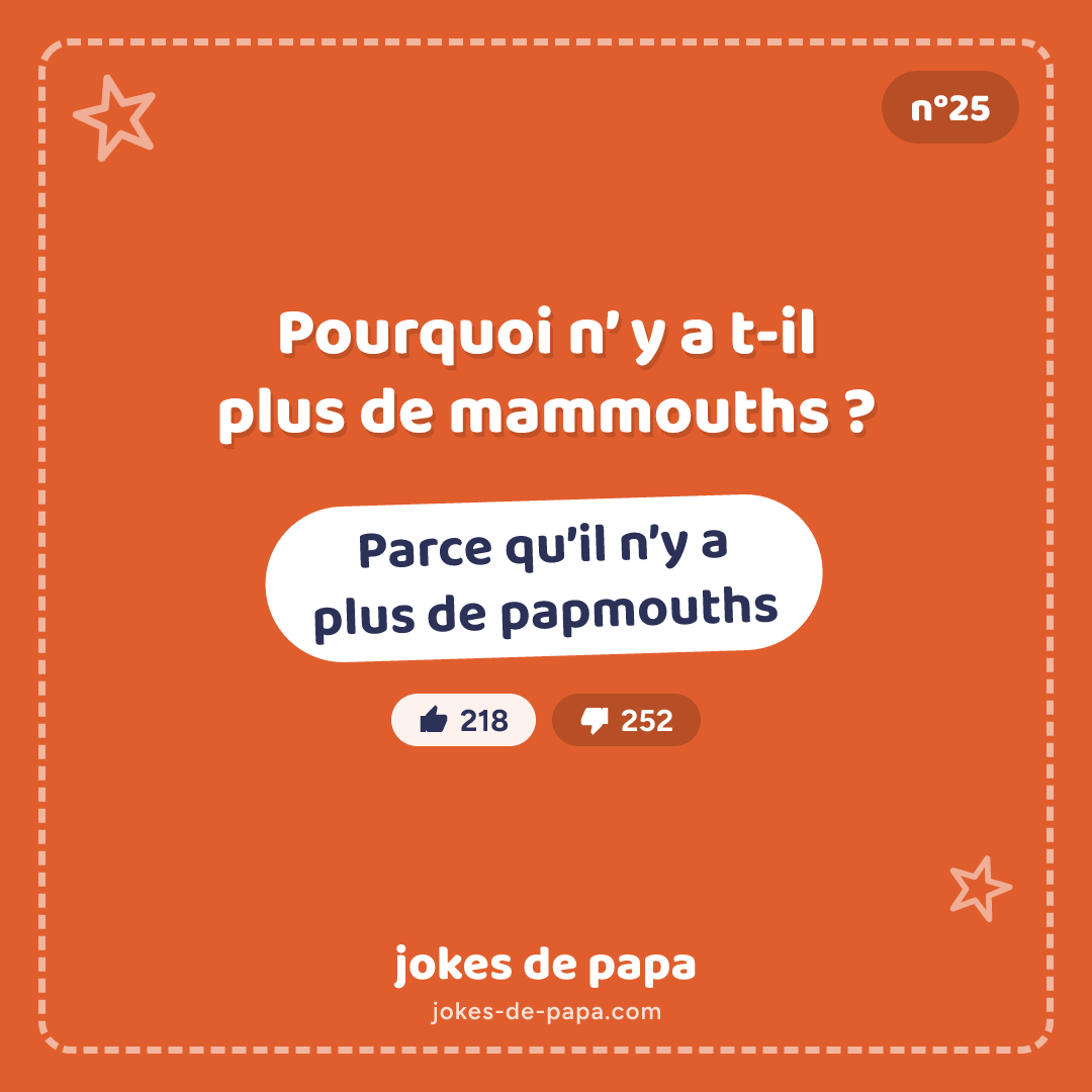 Blague n°25 en image : Pourquoi n’ y a t-il plus de mammouths ? Parce qu’il n’y a plus de papmouths