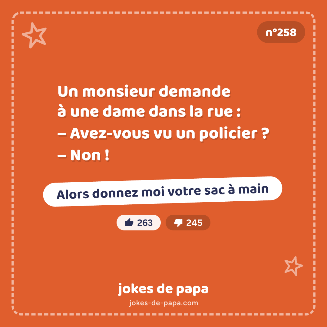 Blague n°258 en image : Un monsieur demande à une dame dans la rue : – Avez-vous vu un policier ? – Non ! – Alors donnez moi votre sac à main