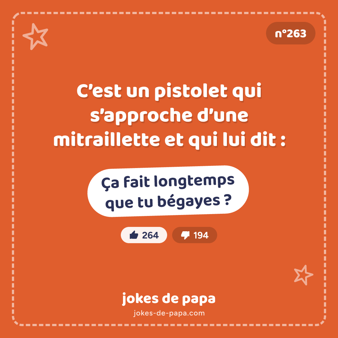 Blague n°263 en image : C’est un pistolet qui s’approche d’une mitraillette et qui lui dit : – Ça fait longtemps que tu bégayes ?