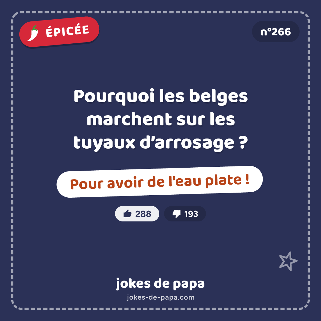 Blague n°266 en image : Pourquoi les belges marchent sur les tuyaux d’arrosage ? Pour avoir de l’eau plate !