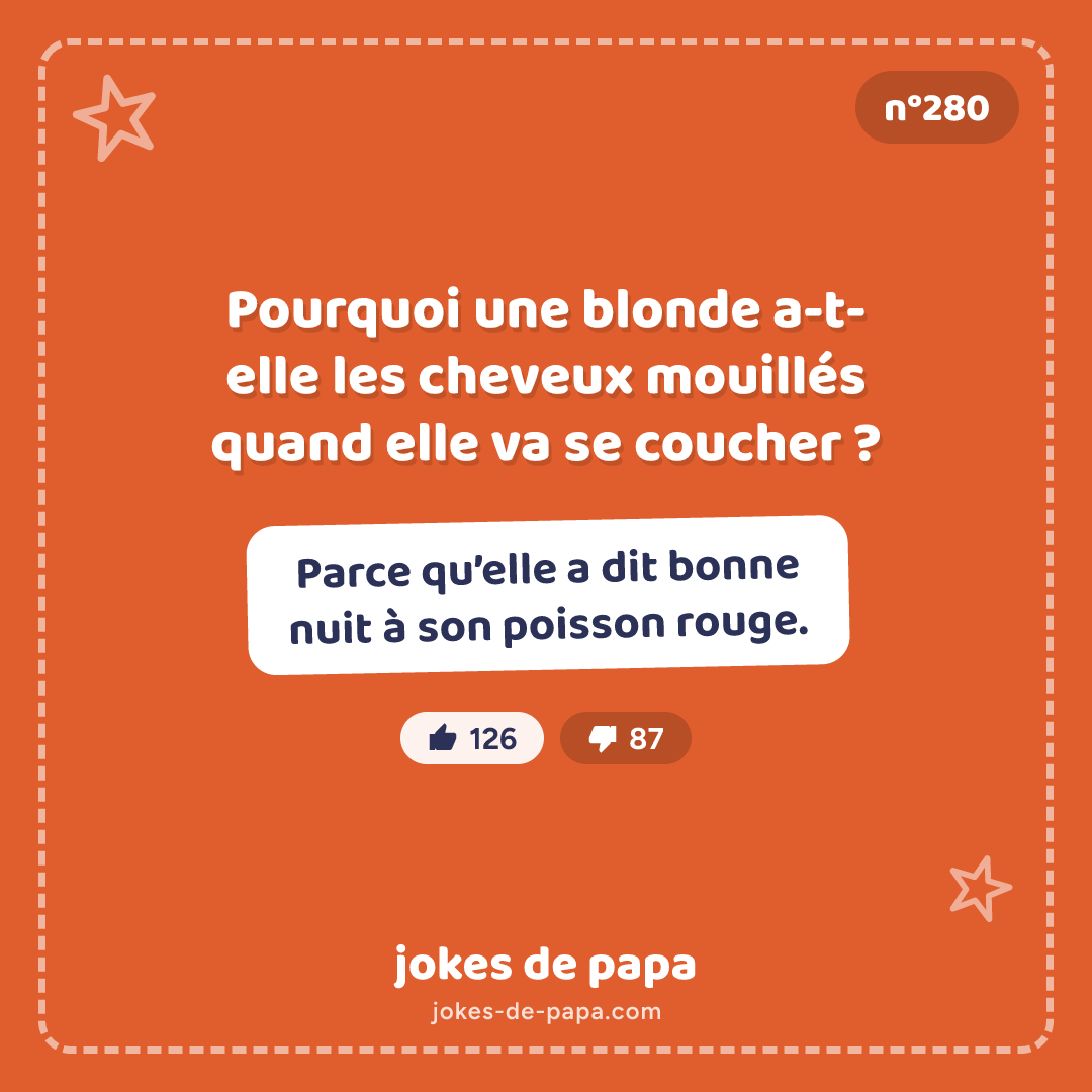 Blague n°280 en image : Pourquoi une blonde a-t-elle les cheveux mouillés quand elle va se coucher ? Parce qu’elle a dit bonne nuit à son poisson rouge.