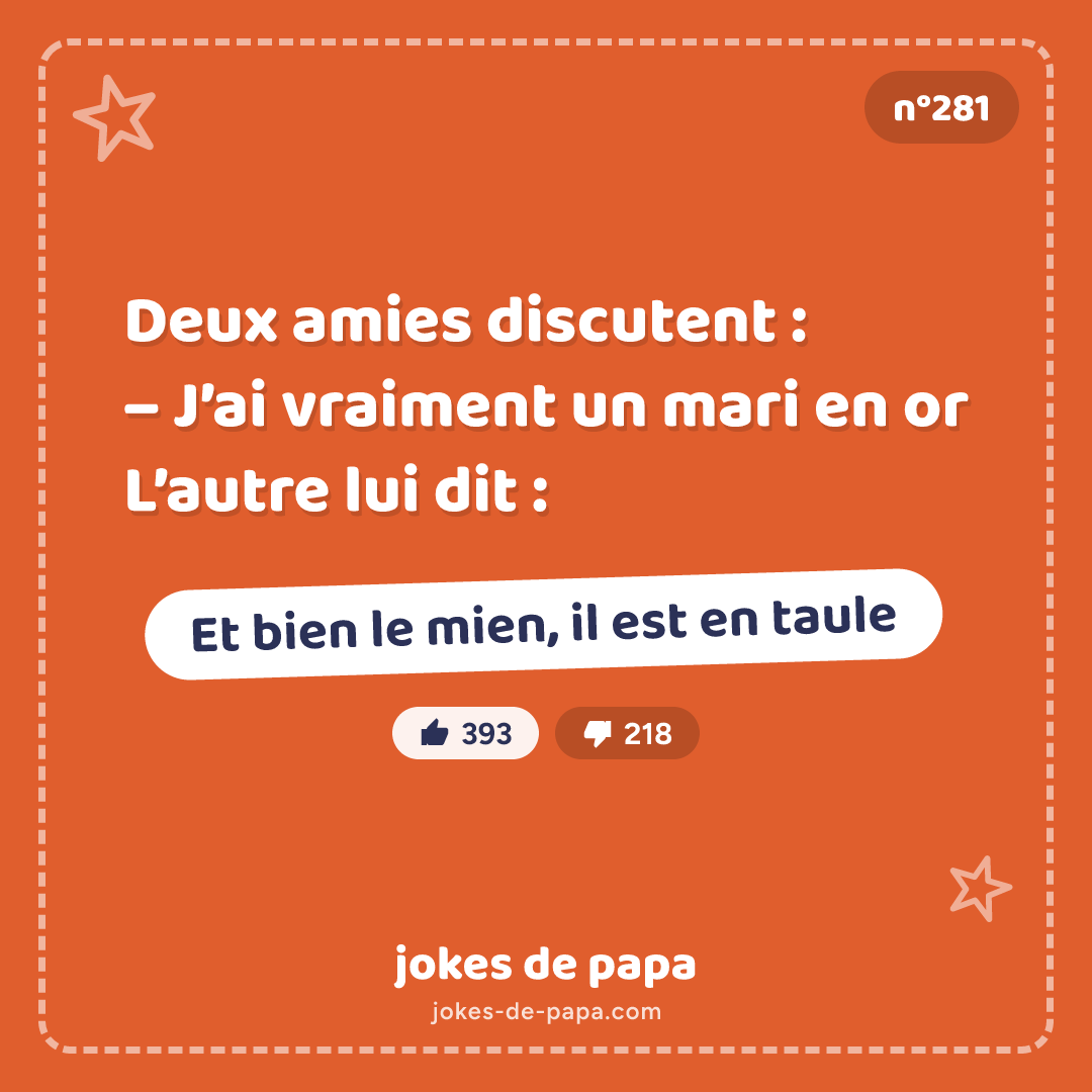 Blague n°281 en image : Deux amies discutent : – J’ai vraiment un mari en or L’autre lui dit : – Et bien le mien, il est en taule