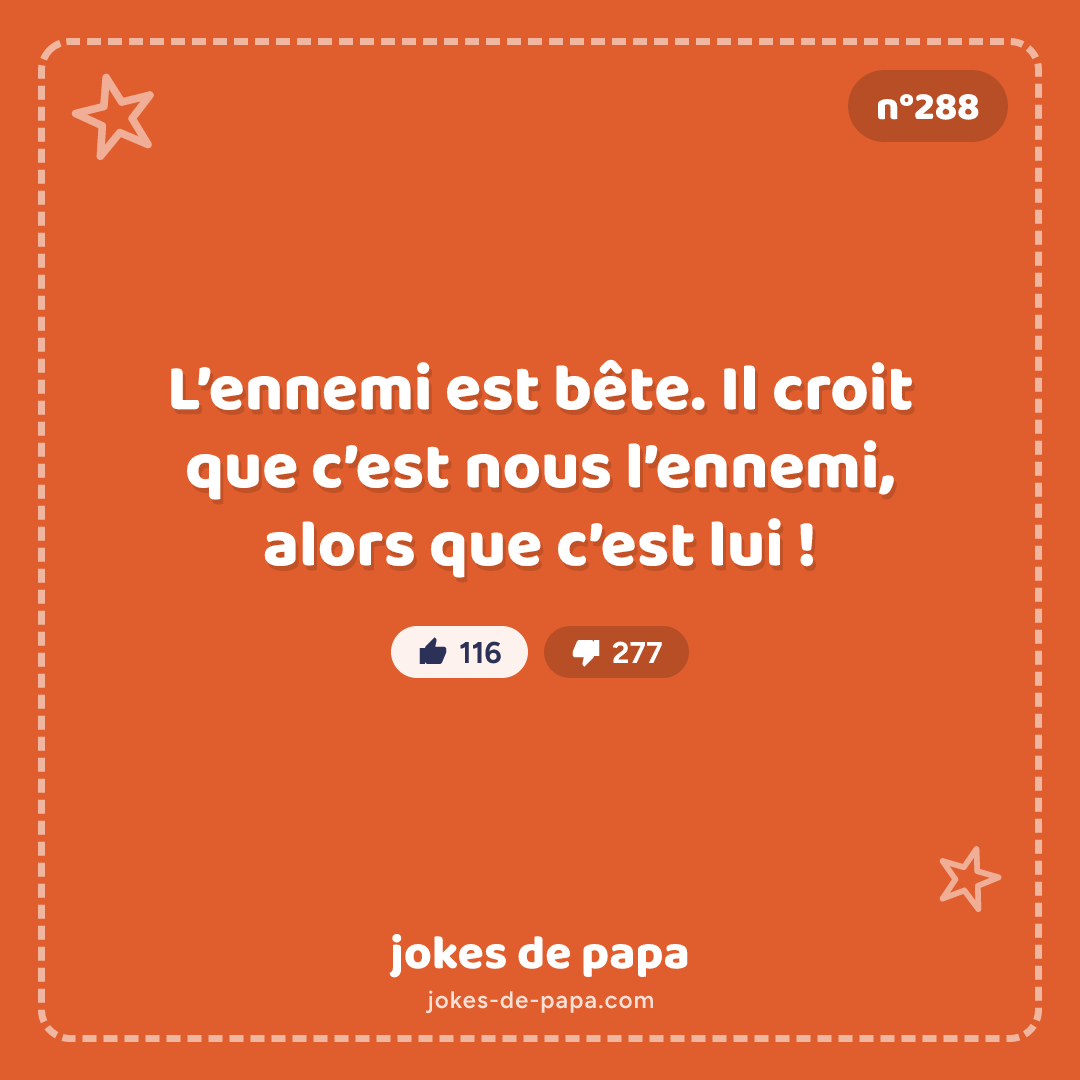 Blague n°288 en image : L’ennemi est bête. Il croit que c’est nous l’ennemi, alors que c’est lui !