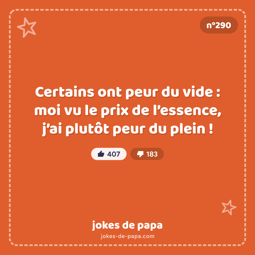 Blague n°290 en image : Certains ont peur du vide : moi vu le prix de l’essence, j’ai plutôt peur du plein !