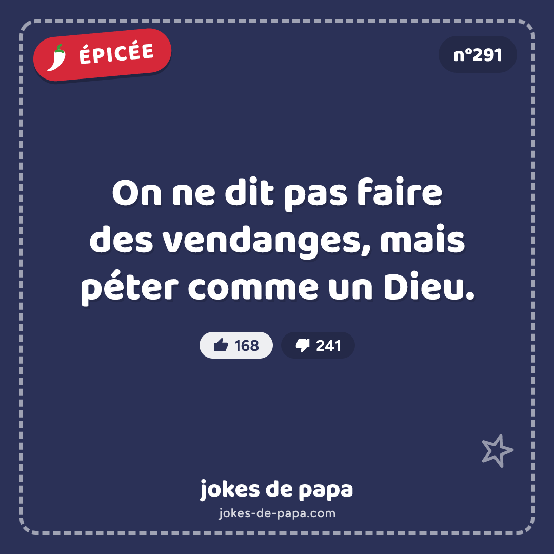 Blague n°291 en image : On ne dit pas faire des vendanges, mais péter comme un Dieu.
