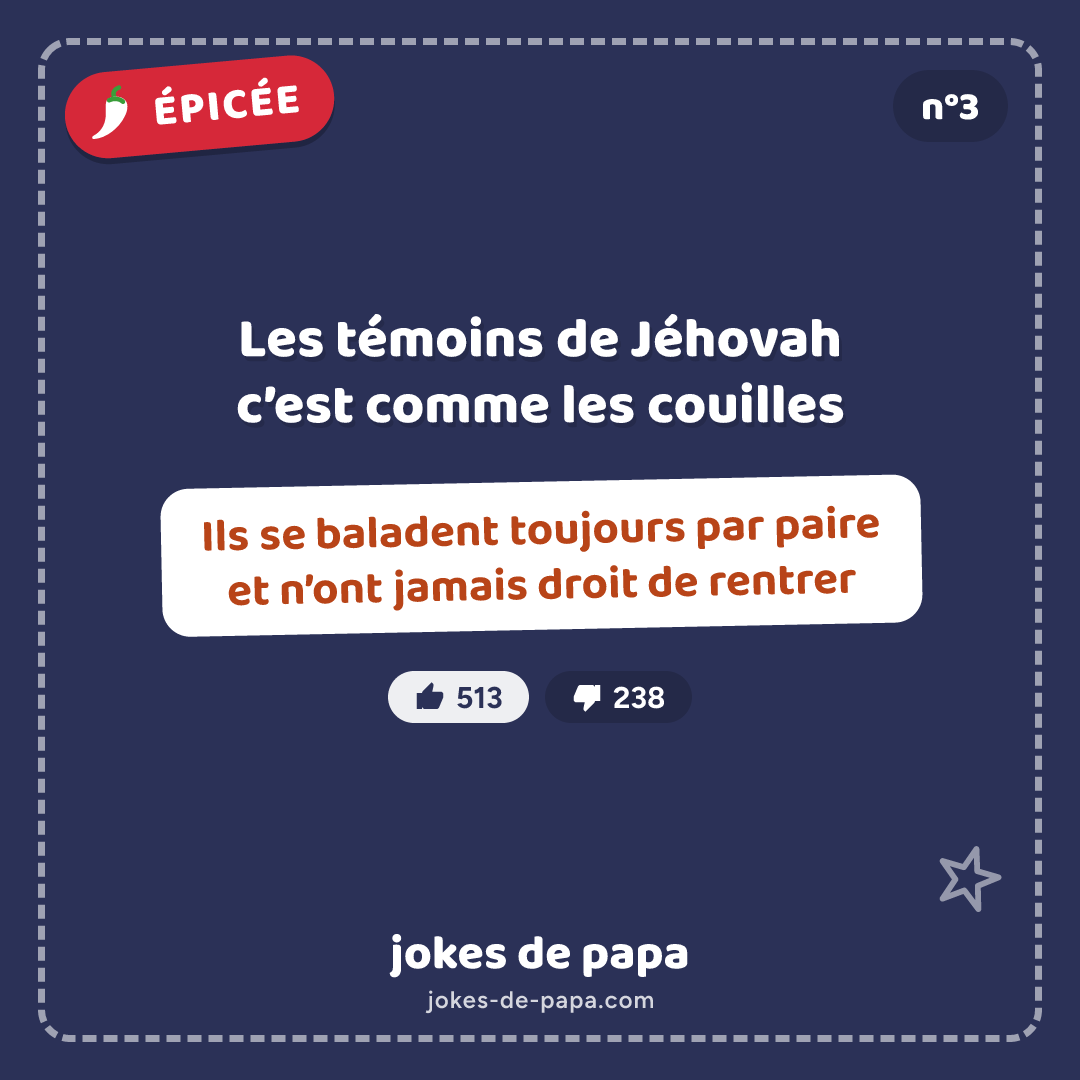 Blague n°3 en image : Les témoins de Jéhovah c’est comme les couilles Ils se baladent toujours par paire et n’ont jamais droit de rentrer