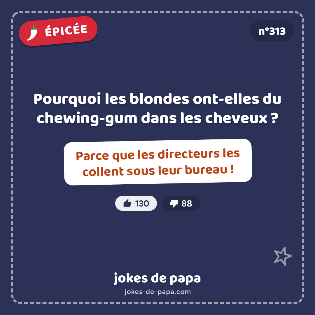 Blague n°313 en image : Pourquoi les blondes ont-elles du chewing-gum dans les cheveux ? Parce que les directeurs les collent sous leur bureau !