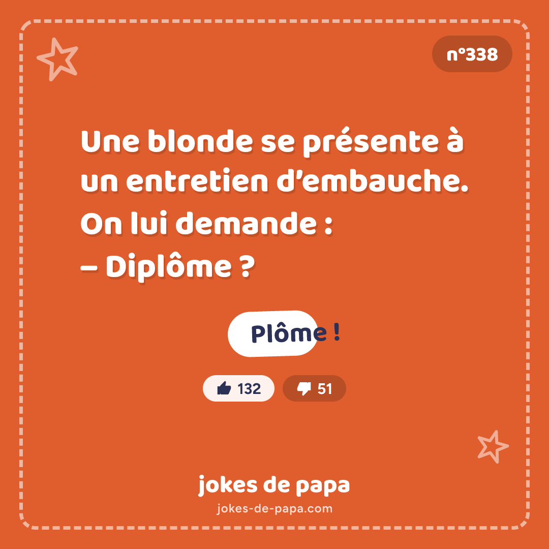 Blague n°338 en image : Une blonde se présente à un entretien d’embauche. On lui demande : – Diplôme ? – Plôme !