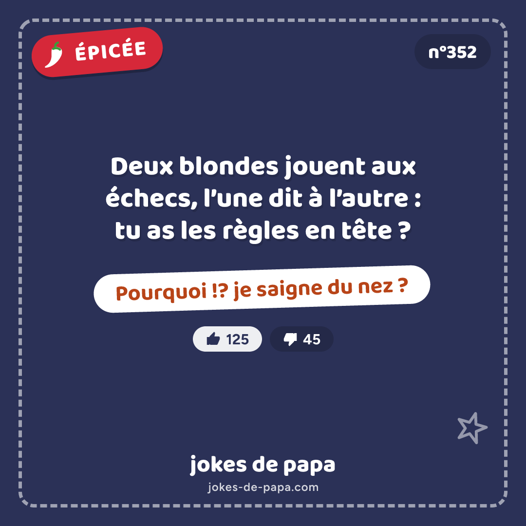 Blague n°352 en image : Deux blondes jouent aux échecs, l’une dit à l’autre : tu as les règles en tête ? Pourquoi !? je saigne du nez ?