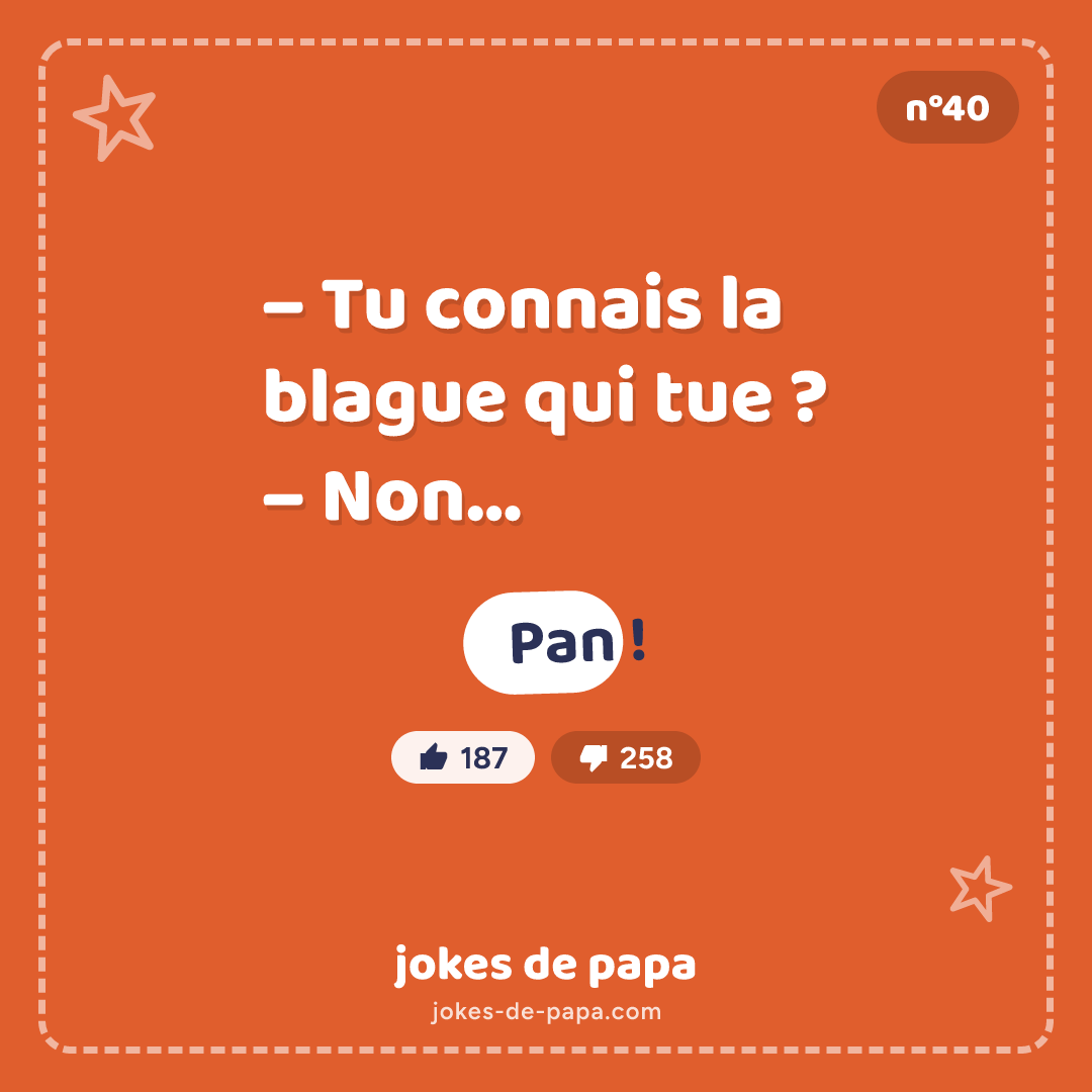 Blague n°40 en image : – Tu connais la blague qui tue ? – Non… – Pan !