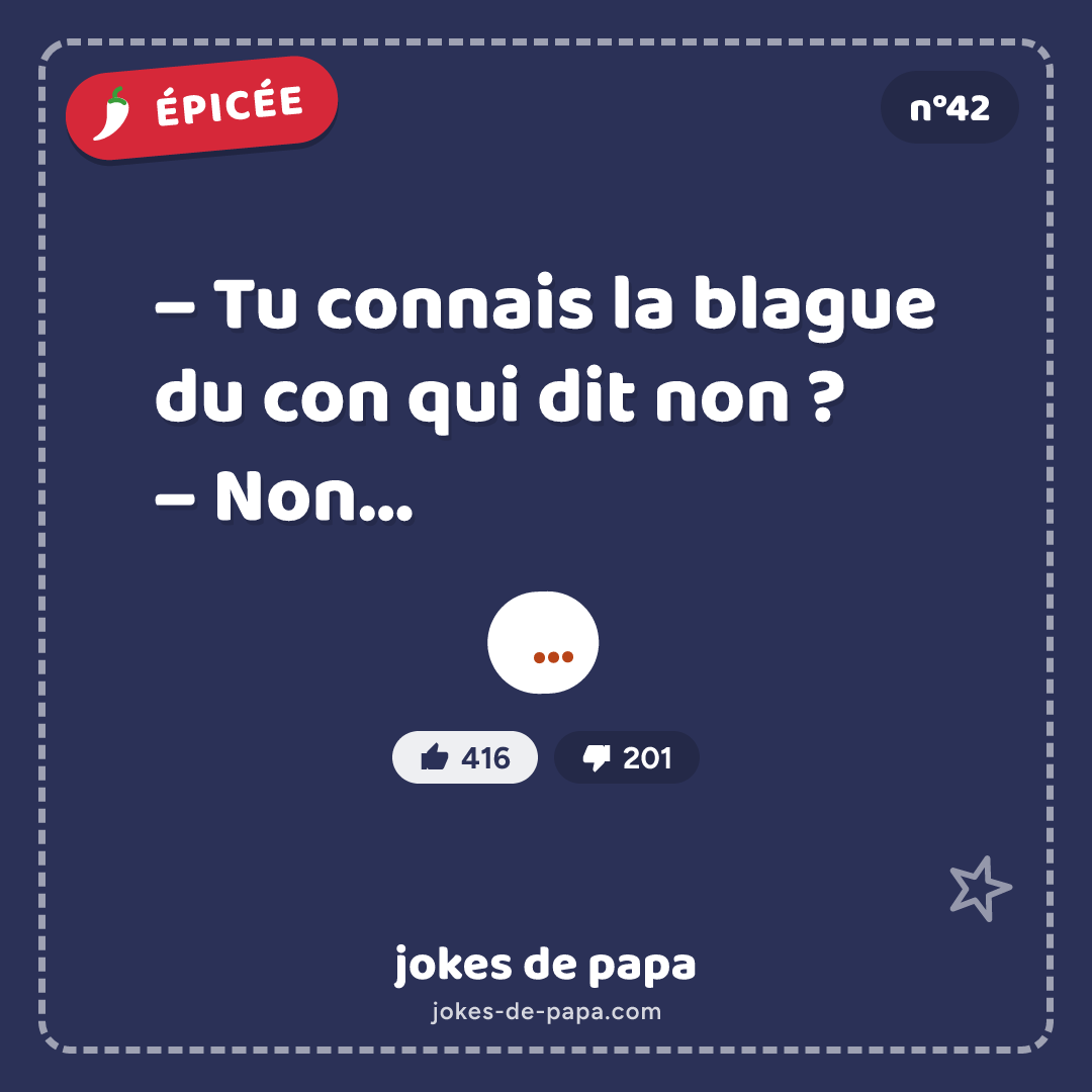 Blague n°42 en image : – Tu connais la blague du con qui dit non ? – Non… – …