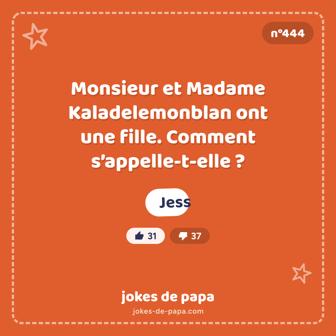 Blague n°444 en image : Monsieur et Madame Kaladelemonblan ont une fille. Comment s’appelle-t-elle ? Jess