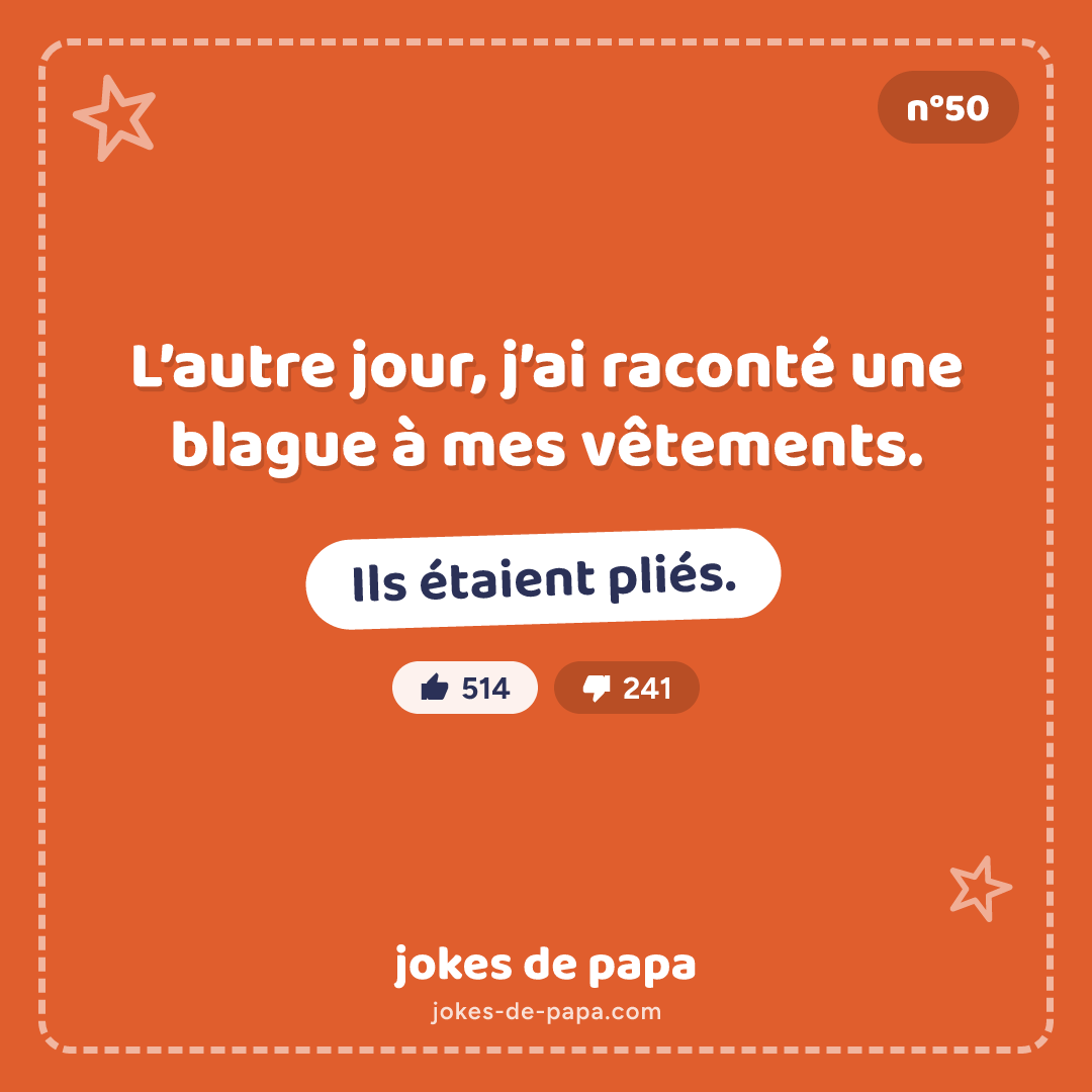 Blague n°50 en image : L’autre jour, j’ai raconté une blague à mes vêtements. Ils étaient pliés.