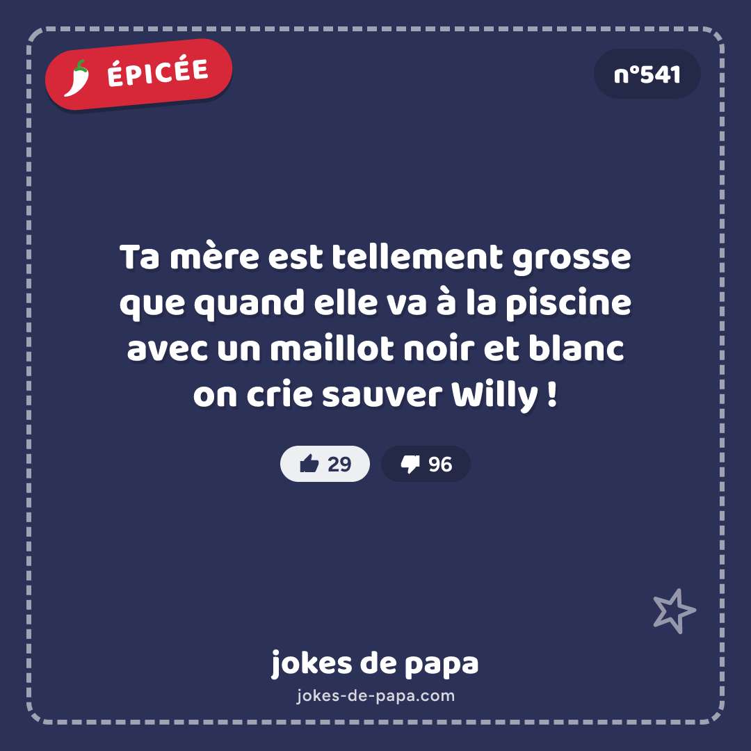 Blague n°541 en image : Ta mère est tellement grosse que quand elle va à la piscine avec un maillot noir et blanc on crie sauver Willy !