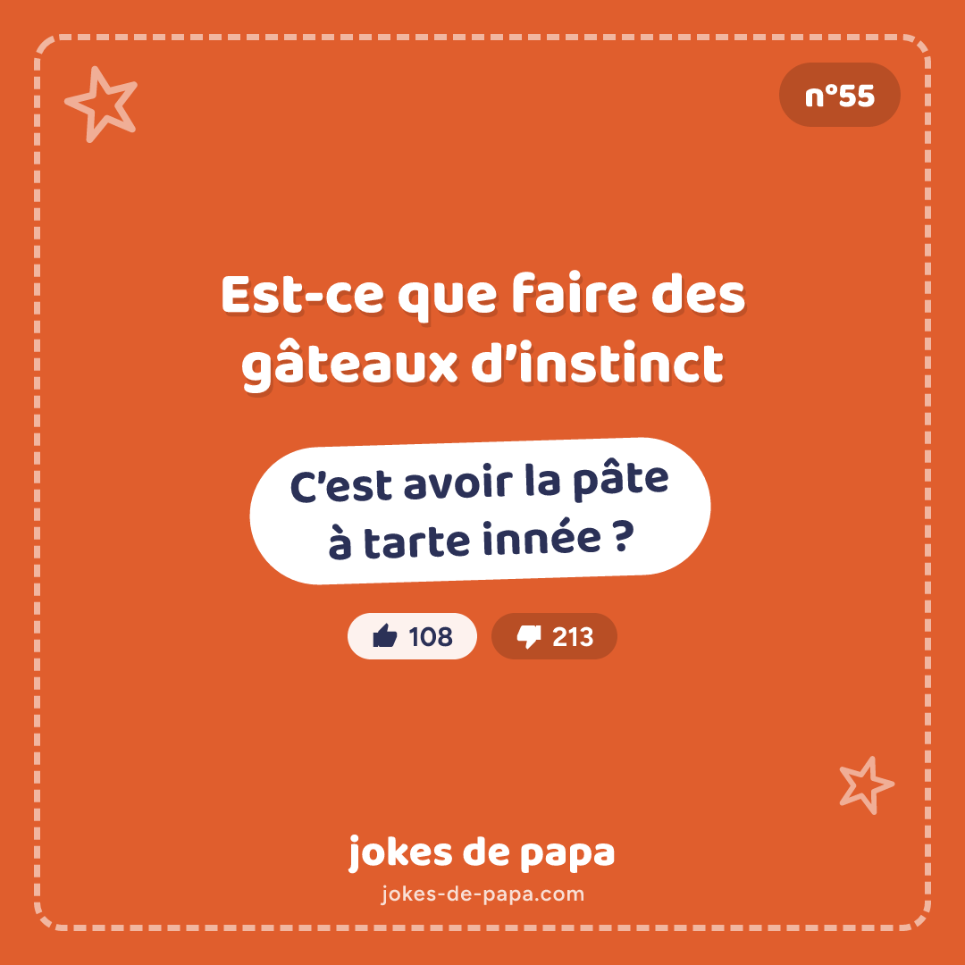Blague n°55 en image : Est-ce que faire des gâteaux d’instinct C’est avoir la pâte à tarte innée ?