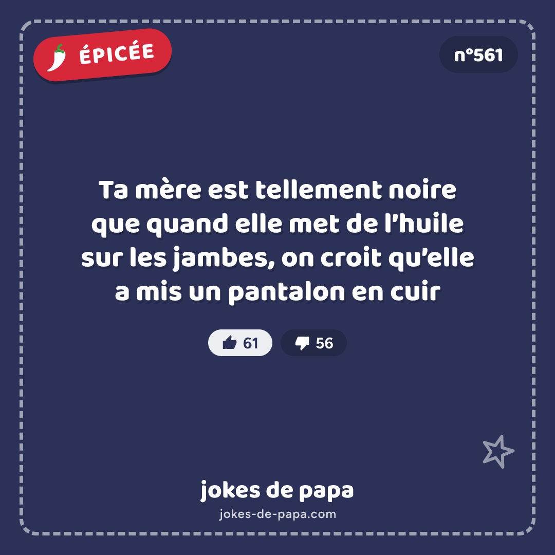 Blague n°561 en image : Ta mère est tellement noire que quand elle met de l’huile sur les jambes, on croit qu’elle a mis un pantalon en cuir